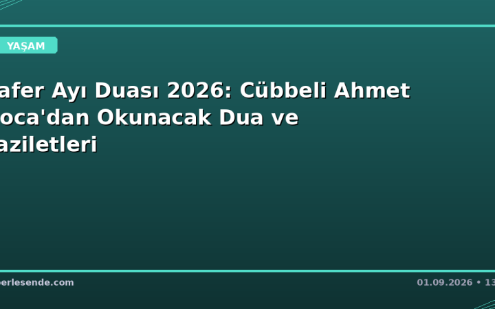 Safer Ayı Duası 2026: Cübbeli Ahmet Hoca'dan Okunacak Dua ve Faziletleri