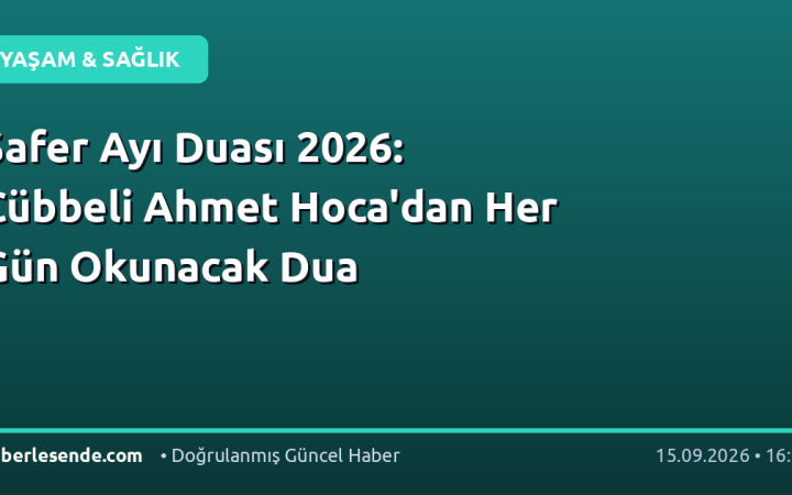 Safer Ayı Duası 2026: Cübbeli Ahmet Hoca'dan Her Gün Okunacak Dua