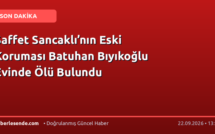 Saffet Sancaklı’nın Eski Koruması Batuhan Bıyıkoğlu Evinde Ölü Bulundu