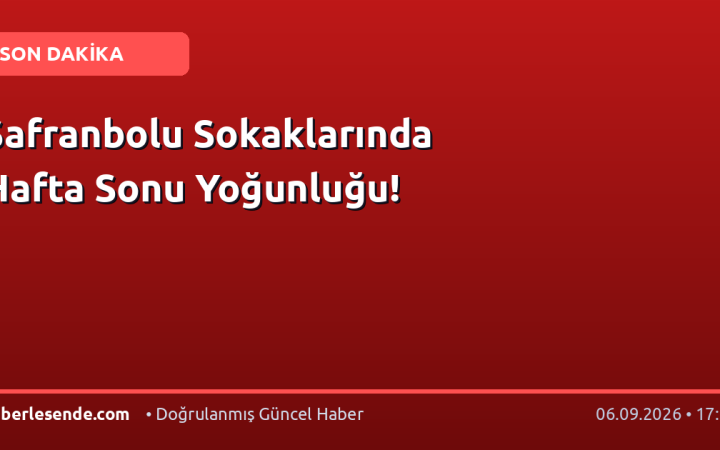 Safranbolu Sokaklarında Hafta Sonu Yoğunluğu!