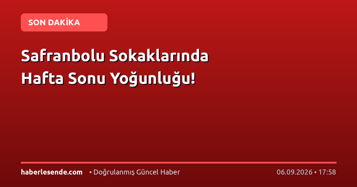 Safranbolu Sokaklarında Hafta Sonu Yoğunluğu!
