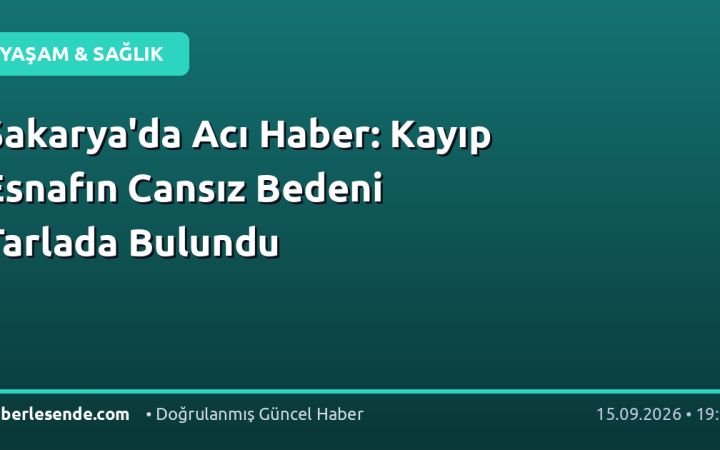 Sakarya'da Acı Haber: Kayıp Esnafın Cansız Bedeni Tarlada Bulundu