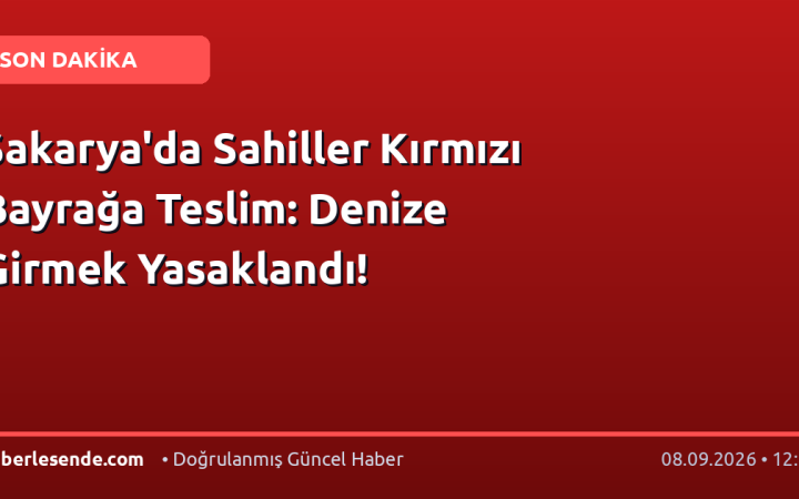 Sakarya'da Sahiller Kırmızı Bayrağa Teslim: Denize Girmek Yasaklandı!