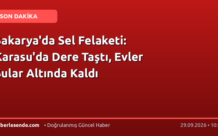 Sakarya'da Sel Felaketi: Karasu'da Dere Taştı, Evler Sular Altında Kaldı