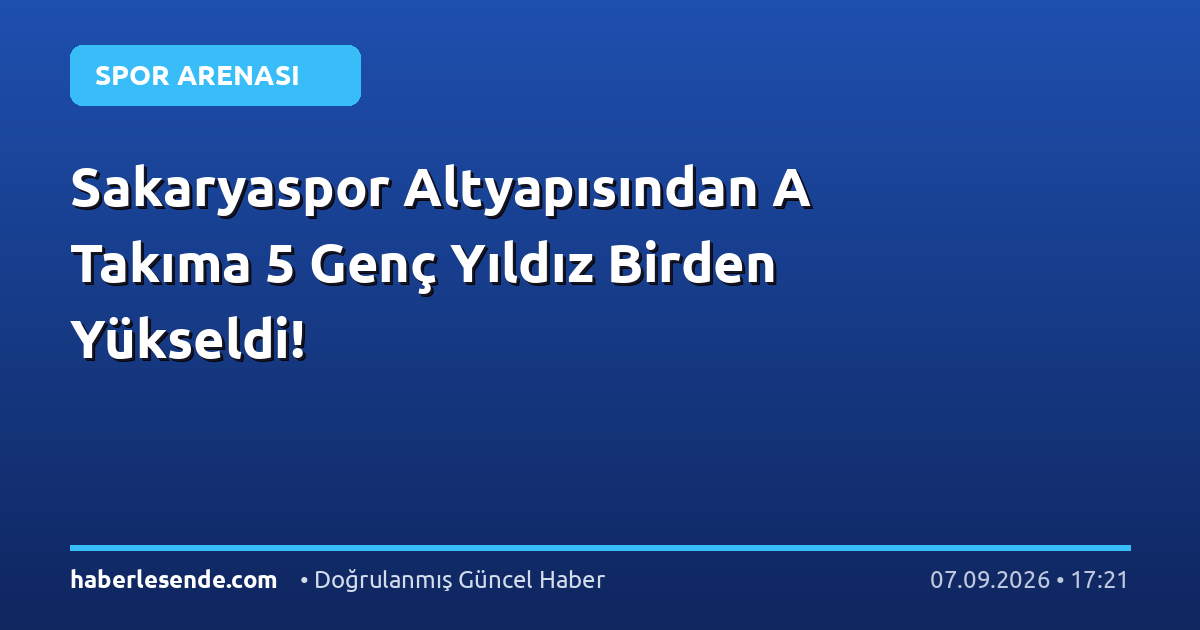 Sakaryaspor Altyapısından A Takıma 5 Genç Yıldız Birden Yükseldi!
