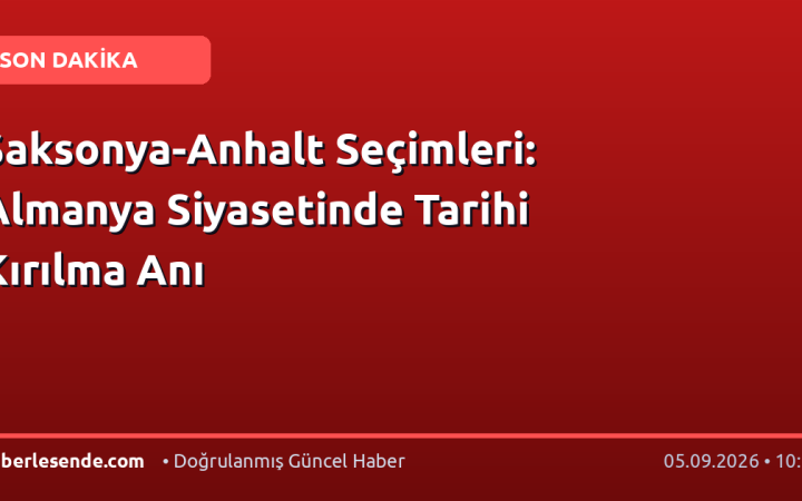 Saksonya-Anhalt Seçimleri: Almanya Siyasetinde Tarihi Kırılma Anı