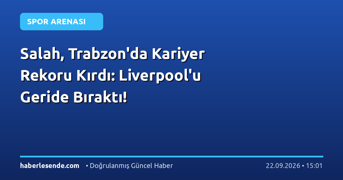 Salah, Trabzon'da Kariyer Rekoru Kırdı: Liverpool'u Geride Bıraktı!