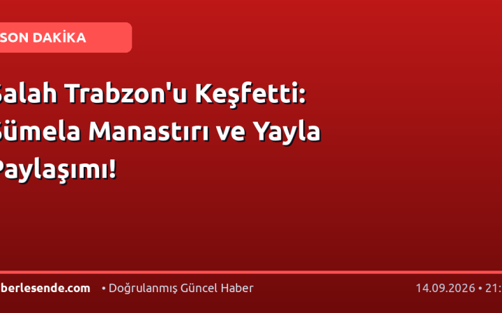 Salah Trabzon'u Keşfetti: Sümela Manastırı ve Yayla Paylaşımı!
