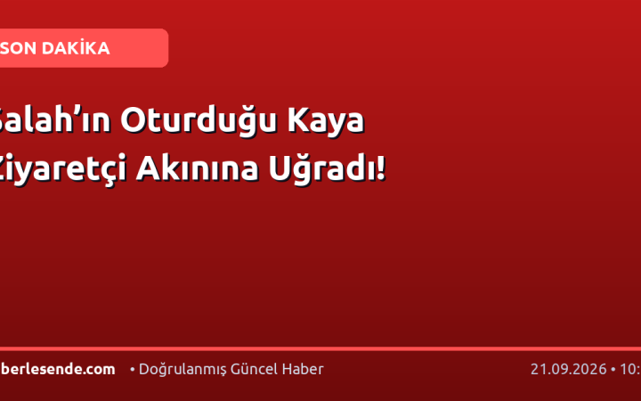 Salah’ın Oturduğu Kaya Ziyaretçi Akınına Uğradı!