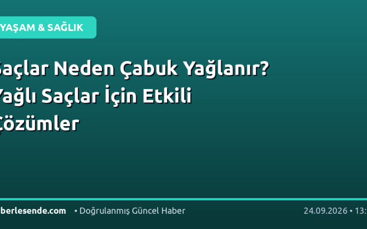 Saçlar Neden Çabuk Yağlanır? Yağlı Saçlar İçin Etkili Çözümler