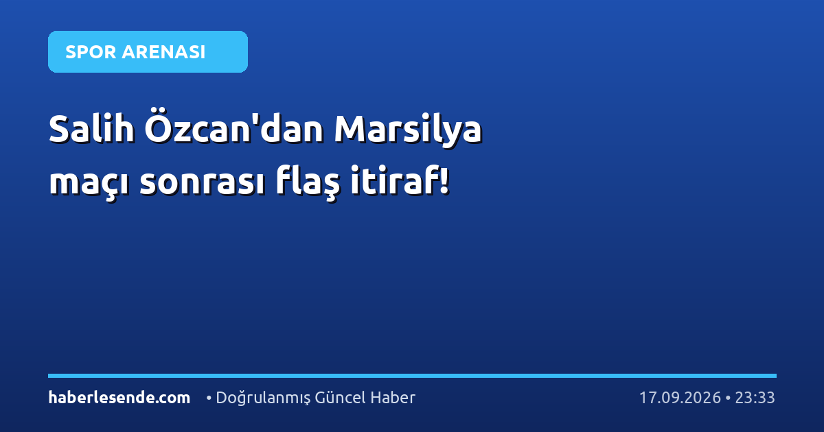 Salih Özcan'dan Marsilya maçı sonrası flaş itiraf!
