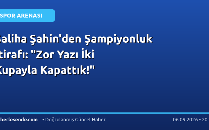 Saliha Şahin'den Şampiyonluk İtirafı: "Zor Yazı İki Kupayla Kapattık!"