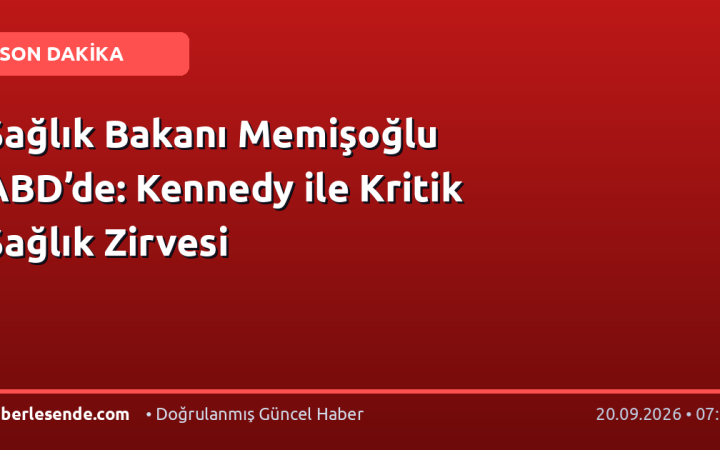 Sağlık Bakanı Memişoğlu ABD’de: Kennedy ile Kritik Sağlık Zirvesi