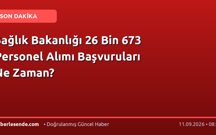 Sağlık Bakanlığı 26 Bin 673 Personel Alımı Başvuruları Ne Zaman?