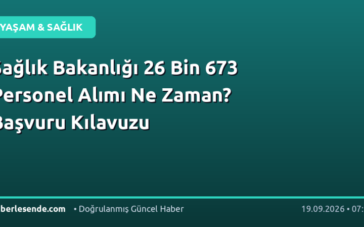 Sağlık Bakanlığı 26 Bin 673 Personel Alımı Ne Zaman? Başvuru Kılavuzu