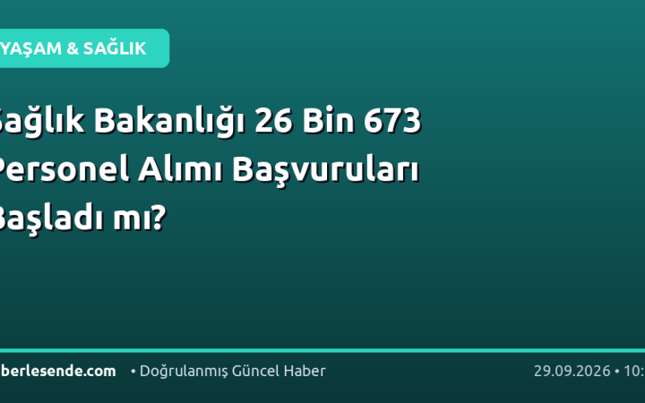 Sağlık Bakanlığı 26 Bin 673 Personel Alımı Başvuruları Başladı mı?