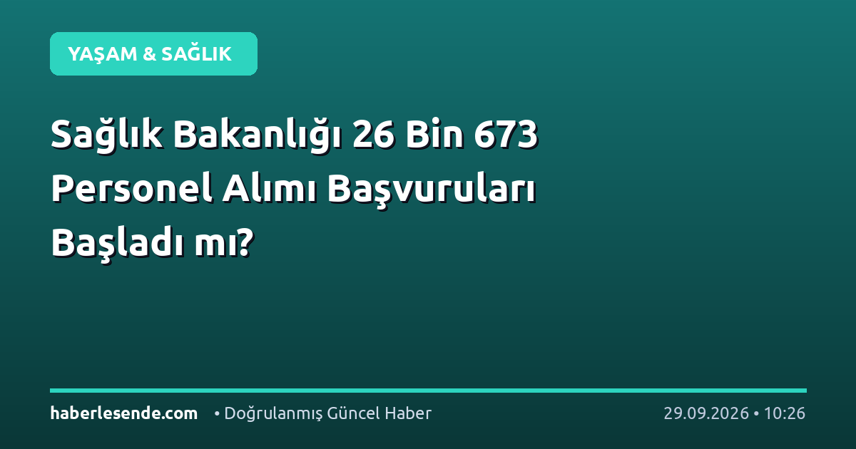 Sağlık Bakanlığı 26 Bin 673 Personel Alımı Başvuruları Başladı mı?