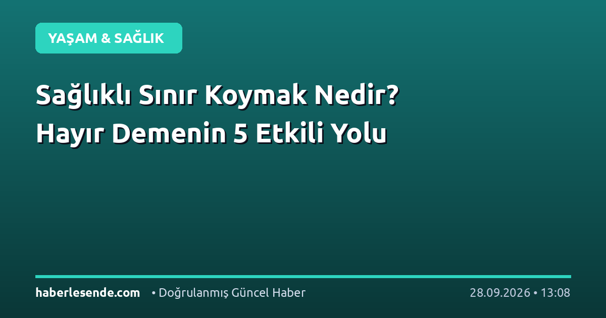 Sağlıklı Sınır Koymak Nedir? Hayır Demenin 5 Etkili Yolu