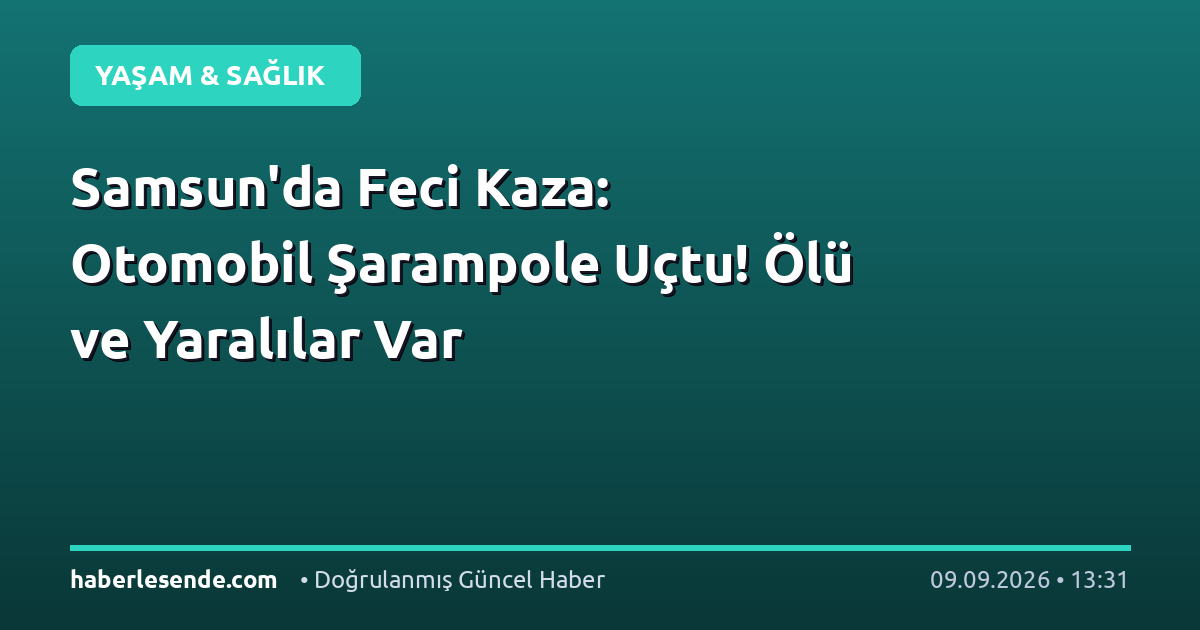 Samsun'da Feci Kaza: Otomobil Şarampole Uçtu! Ölü ve Yaralılar Var