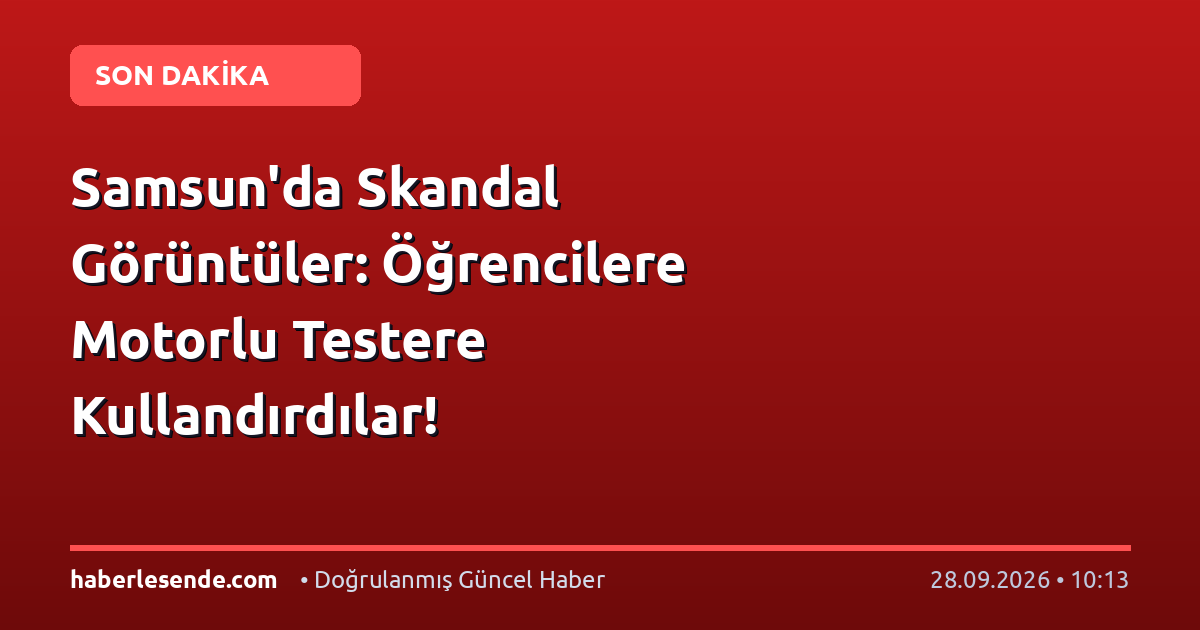Samsun'da Skandal Görüntüler: Öğrencilere Motorlu Testere Kullandırdılar!