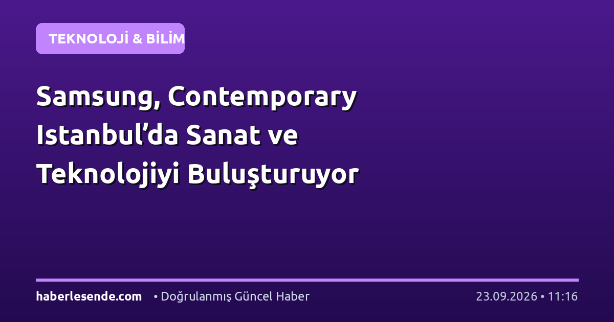 Samsung, Contemporary Istanbul’da Sanat ve Teknolojiyi Buluşturuyor