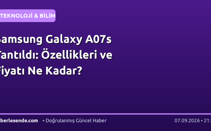Samsung Galaxy A07s Tantıldı: Özellikleri ve Fiyatı Ne Kadar?