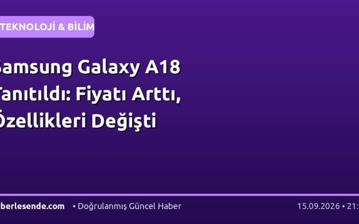 Samsung Galaxy A18 Tanıtıldı: Fiyatı Arttı, Özellikleri Değişti