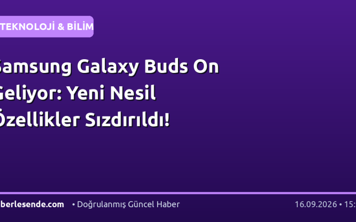 Samsung Galaxy Buds On Geliyor: Yeni Nesil Özellikler Sızdırıldı!