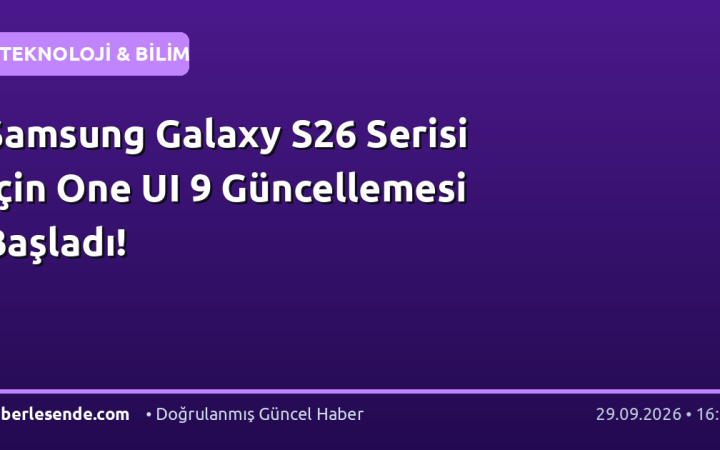 Samsung Galaxy S26 Serisi İçin One UI 9 Güncellemesi Başladı!