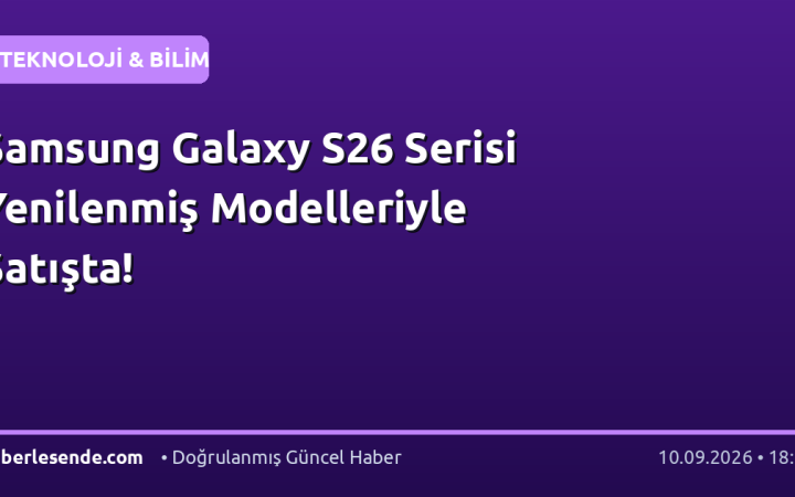 Samsung Galaxy S26 Serisi Yenilenmiş Modelleriyle Satışta!