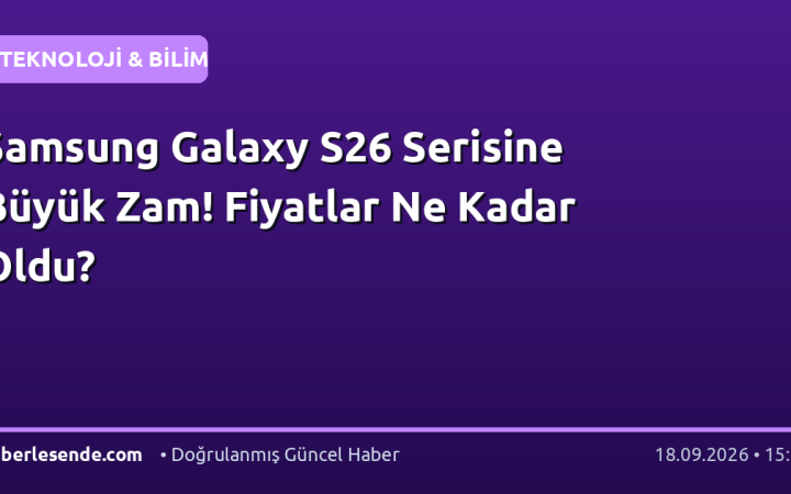 Samsung Galaxy S26 Serisine Büyük Zam! Fiyatlar Ne Kadar Oldu?