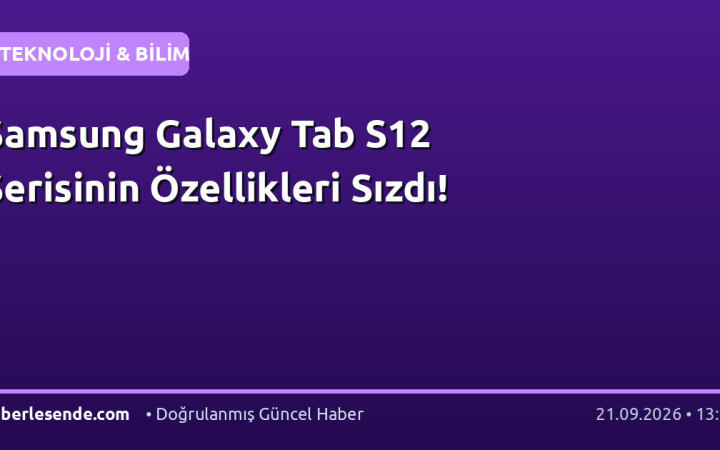 Samsung Galaxy Tab S12 Serisinin Özellikleri Sızdı!