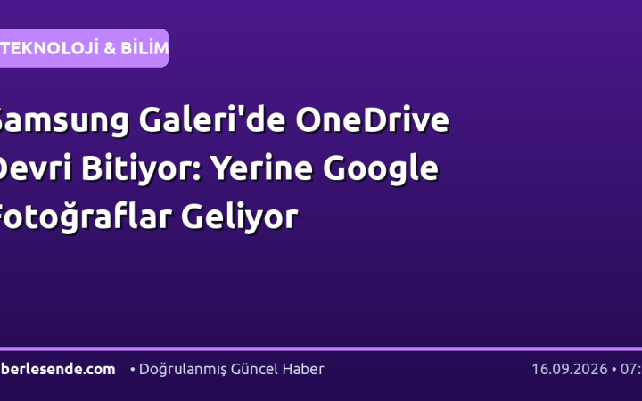 Samsung Galeri'de OneDrive Devri Bitiyor: Yerine Google Fotoğraflar Geliyor