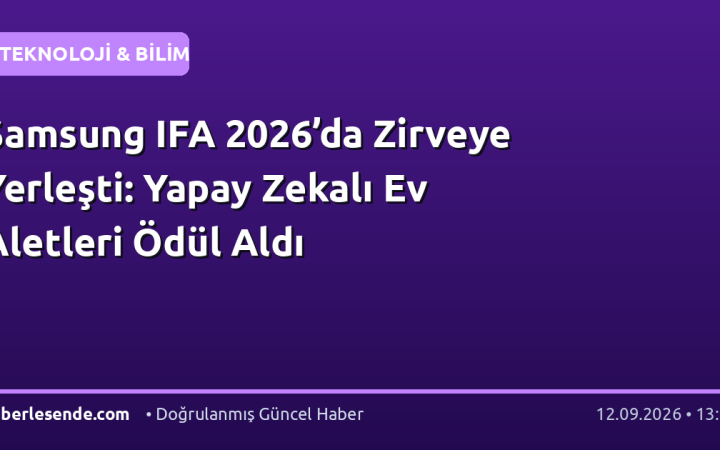 Samsung IFA 2026’da Zirveye Yerleşti: Yapay Zekalı Ev Aletleri Ödül Aldı