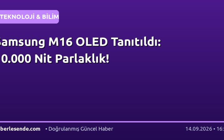 Samsung M16 OLED Tanıtıldı: 10.000 Nit Parlaklık!