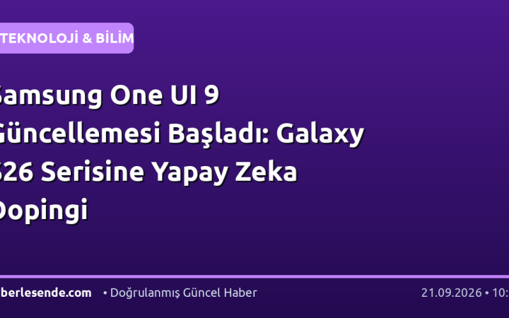 Samsung One UI 9 Güncellemesi Başladı: Galaxy S26 Serisine Yapay Zeka Dopingi