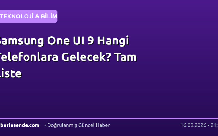 Samsung One UI 9 Hangi Telefonlara Gelecek? Tam Liste