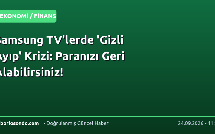 Samsung TV'lerde 'Gizli Ayıp' Krizi: Paranızı Geri Alabilirsiniz!