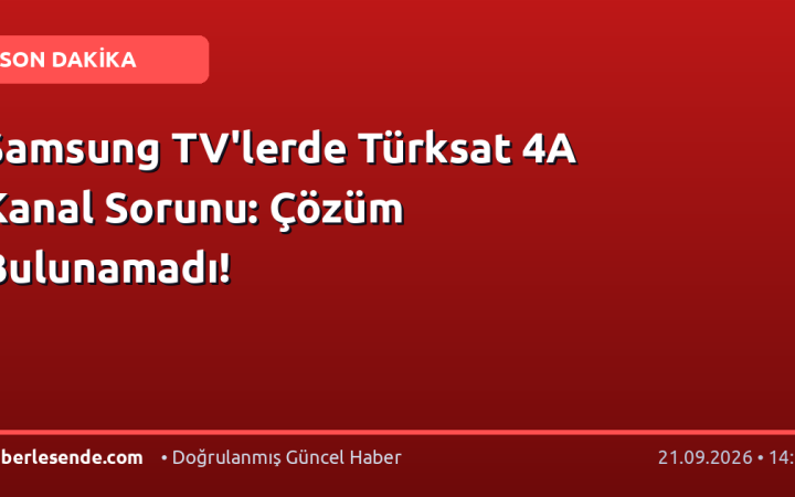 Samsung TV'lerde Türksat 4A Kanal Sorunu: Çözüm Bulunamadı!