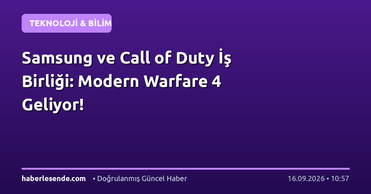 Samsung ve Call of Duty İş Birliği: Modern Warfare 4 Geliyor!