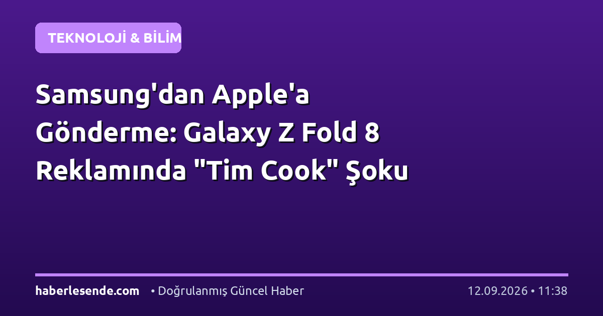 Samsung'dan Apple'a Gönderme: Galaxy Z Fold 8 Reklamında "Tim Cook" Şoku