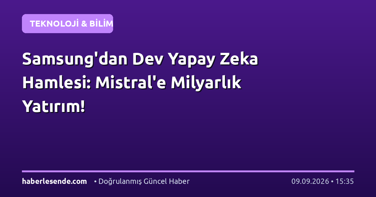 Samsung'dan Dev Yapay Zeka Hamlesi: Mistral'e Milyarlık Yatırım!