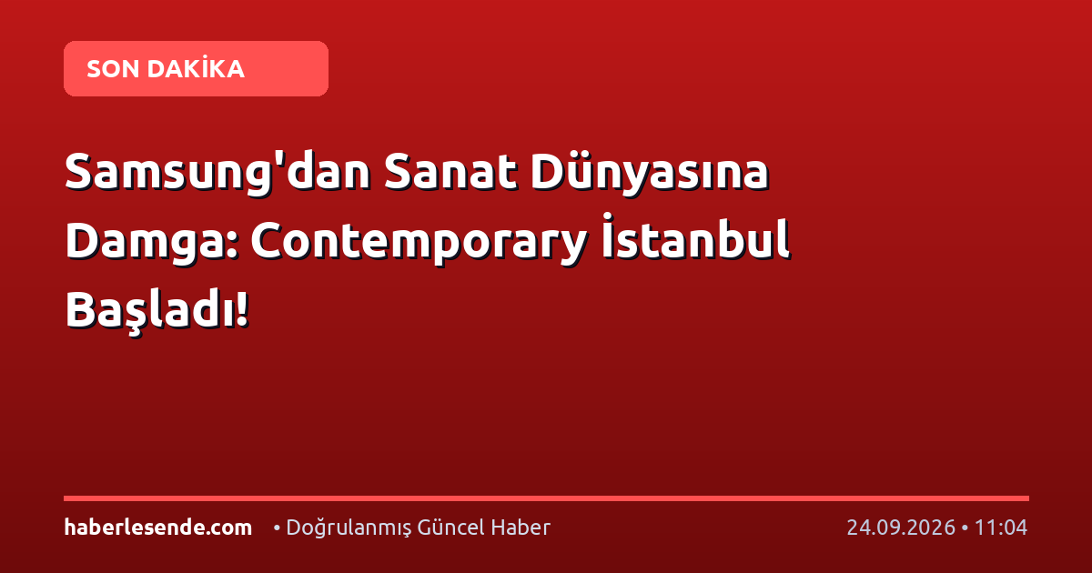 Samsung'dan Sanat Dünyasına Damga: Contemporary İstanbul Başladı!
