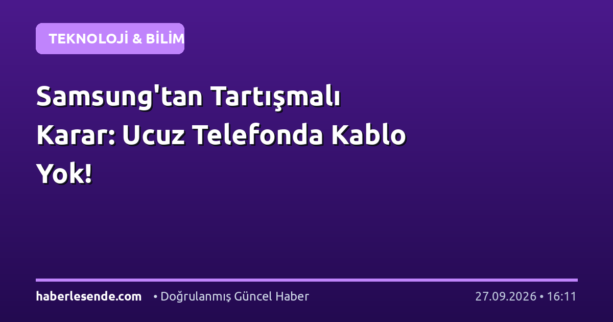 Samsung'tan Tartışmalı Karar: Ucuz Telefonda Kablo Yok!