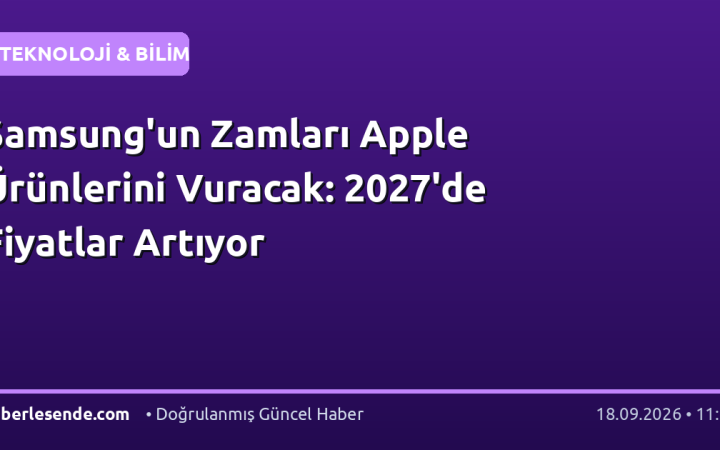 Samsung'un Zamları Apple Ürünlerini Vuracak: 2027'de Fiyatlar Artıyor
