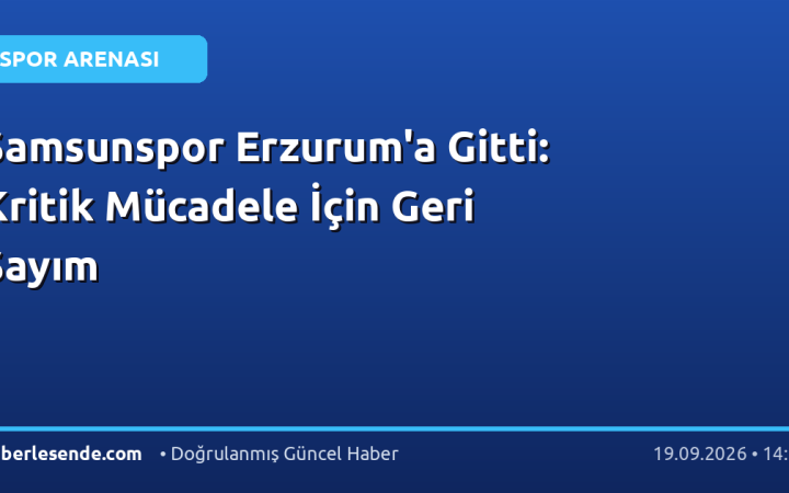 Samsunspor Erzurum'a Gitti: Kritik Mücadele İçin Geri Sayım
