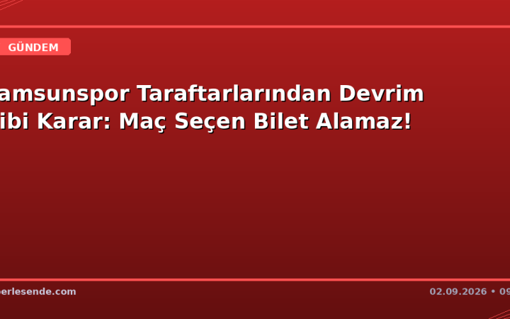 Samsunspor Taraftarlarından Devrim Gibi Karar: Maç Seçen Bilet Alamaz!