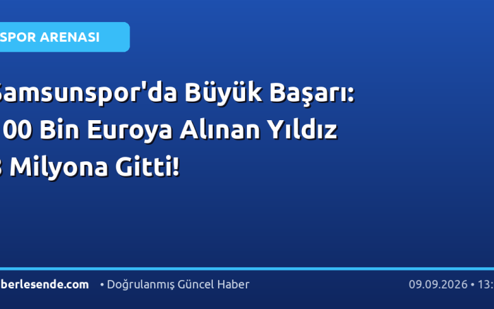 Samsunspor'da Büyük Başarı: 100 Bin Euroya Alınan Yıldız 8 Milyona Gitti!