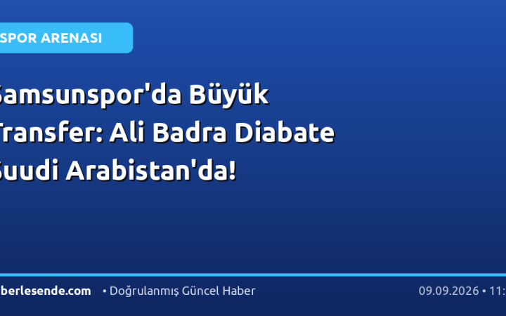 Samsunspor'da Büyük Transfer: Ali Badra Diabate Suudi Arabistan'da!