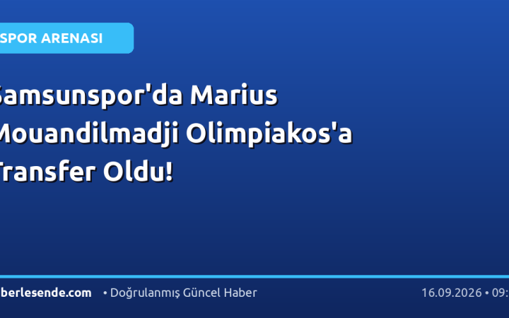 Samsunspor'da Marius Mouandilmadji Olimpiakos'a Transfer Oldu!